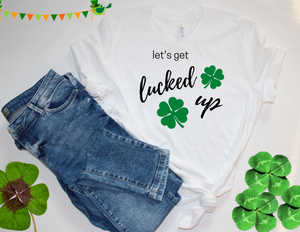 Let's Get Lucked Up Tee Shirt